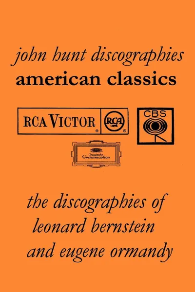 Обложка книги American Classics. The Discographies of Leonard Bernstein and Eugene Ormandy.  .2009.., John Hunt