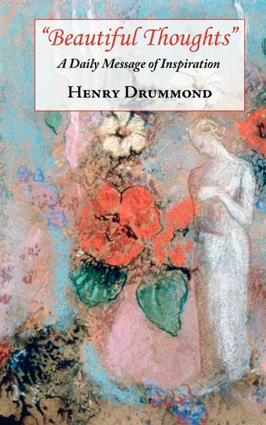 Обложка книги Beautiful Thoughts - A Daily Message of Inspiration, Henry Drummond