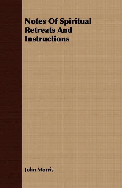 Обложка книги Notes Of Spiritual Retreats And Instructions, John Morris