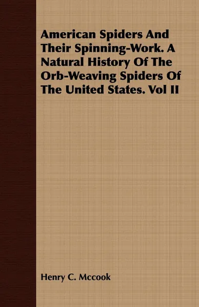 Обложка книги American Spiders And Their Spinning-Work. A Natural History Of The Orb-Weaving Spiders Of The United States. Vol II, Henry C. Mccook