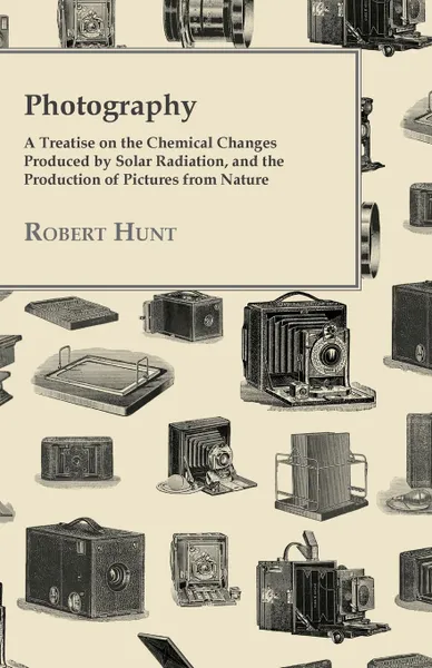 Обложка книги Photography - A Treatise, Robert Hunt