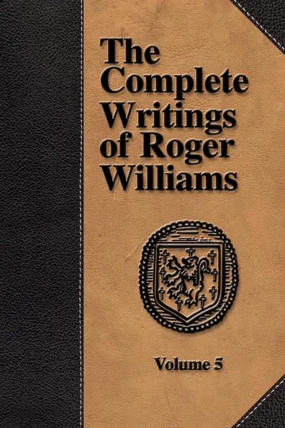 Обложка книги The Complete Writings of Roger Williams - Volume 5, Roger Williams