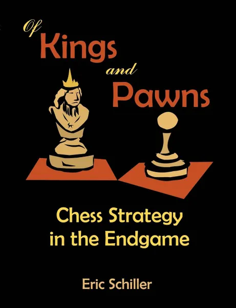 Обложка книги Of Kings and Pawns. Chess Strategy in the Endgame, Eric Schiller