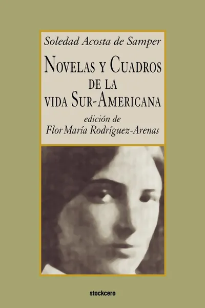 Обложка книги Novelas y cuadros de la vida sur-americana, Soledad Acosta de Samper