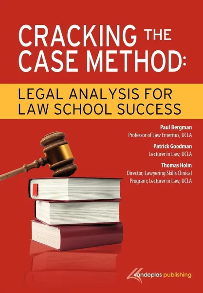 Обложка книги Cracking the Case Method. Legal Analysis for Law School Success, Paul Bergman, Patrick Goodman, Thomas Holm