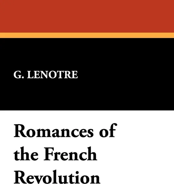 Обложка книги Romances of the French Revolution, G. Lenotre