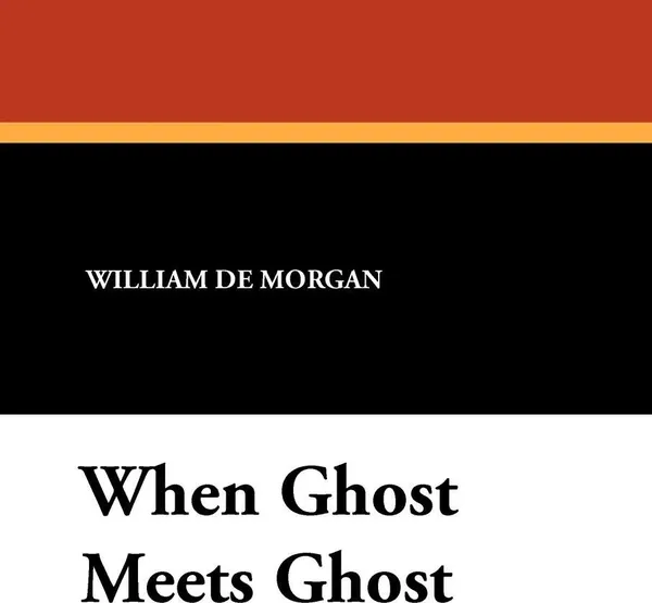 Обложка книги When Ghost Meets Ghost, William De Morgan