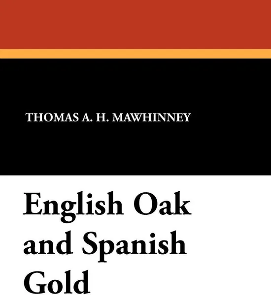 Обложка книги English Oak and Spanish Gold, Thomas A. H. Mawhinney