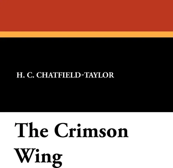 Обложка книги The Crimson Wing, H. C. Chatfield-Taylor