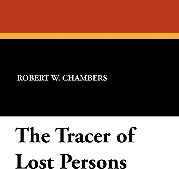 Обложка книги The Tracer of Lost Persons, Robert W. Chambers