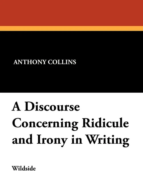 Обложка книги A Discourse Concerning Ridicule and Irony in Writing, Anthony Collins