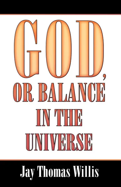 Обложка книги God, or Balance in the Universe, Jay Thomas Willis