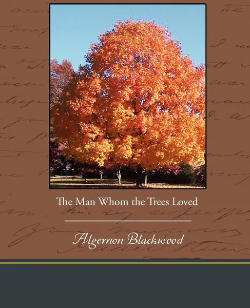 Обложка книги The Man Whom the Trees Loved, Algernon Blackwood