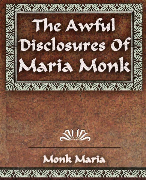 Обложка книги The Awful Disclosures - 1851, Maria Monk