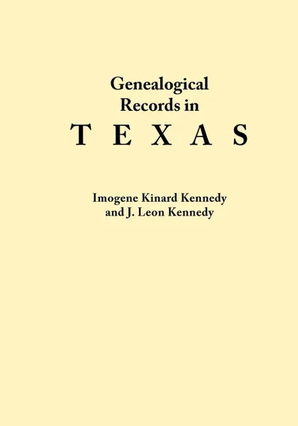 Обложка книги Genealogical Records in Texas, Imogene Kinard Kennedy, Sidney Ed. Kennedy, Sidney Ed Kennedy