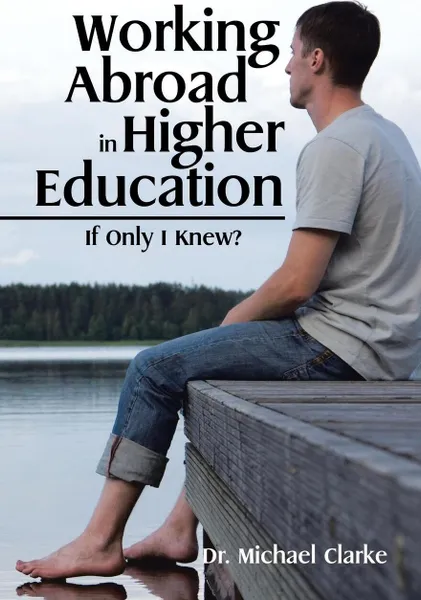 Обложка книги Working Abroad in Higher Education. If Only I Knew?, Dr. Michael Clarke