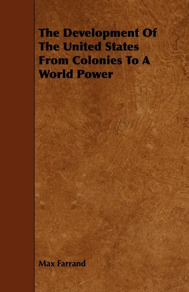 Обложка книги The Development Of The United States From Colonies To A World Power, Max Farrand