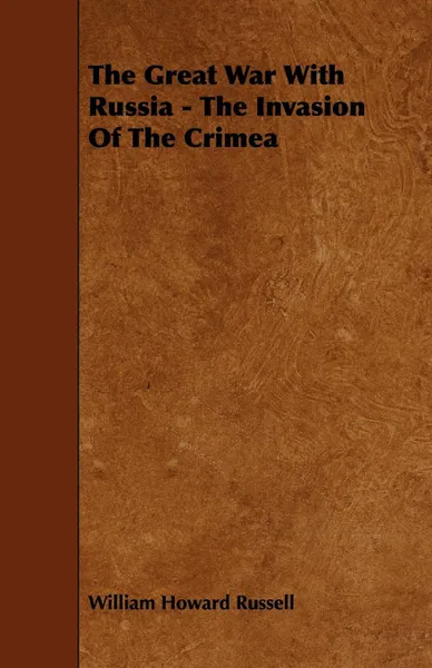 Обложка книги The Great War with Russia - The Invasion of the Crimea, William Howard Russell