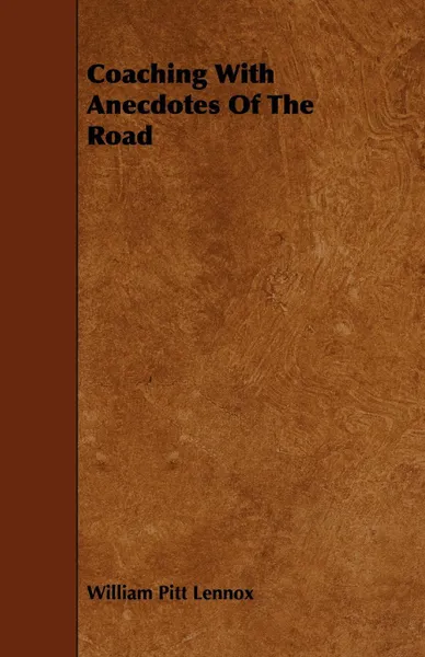 Обложка книги Coaching with Anecdotes of the Road, William Pitt Lennox