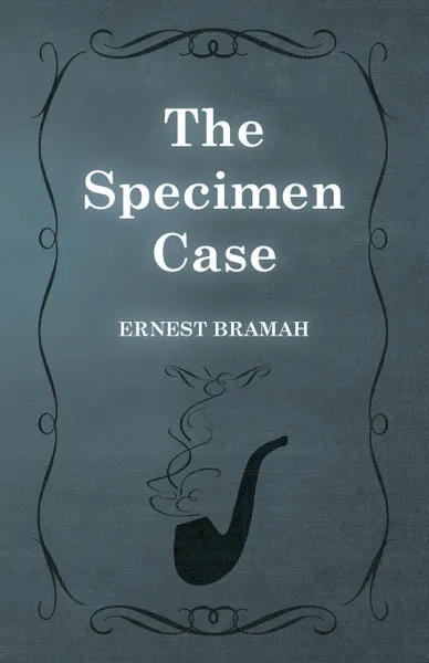 Обложка книги The Specimen Case, Ernest Bramah