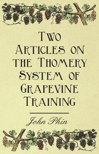 Обложка книги Two Articles on the Thomery System of Grapevine Training, John Phin, Peter B. Mead