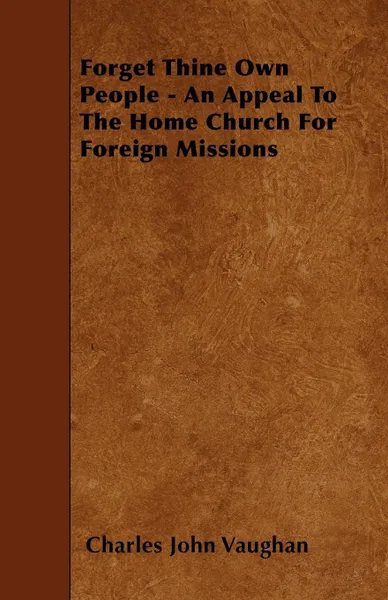 Обложка книги Forget Thine Own People - An Appeal To The Home Church For Foreign Missions, Charles John Vaughan