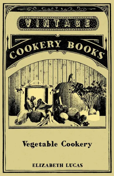 Обложка книги Vegetable Cookery, Elizabeth Lucas