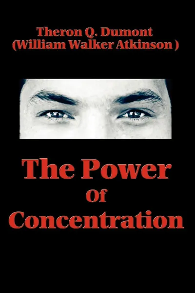 Обложка книги The Power of Concentration, Theron Q. Dumont, William Walker Atkinson