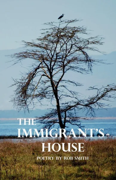 Обложка книги The Immigrant's House, Robert Bruce Smith, Rob Smith