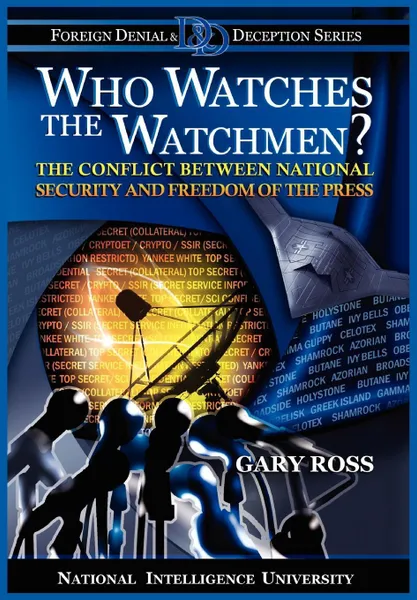 Обложка книги Who Watches the Watchmen? The Conflict Between National Security and Freedom of the Press, Gary Ross, National Intelligence University Press