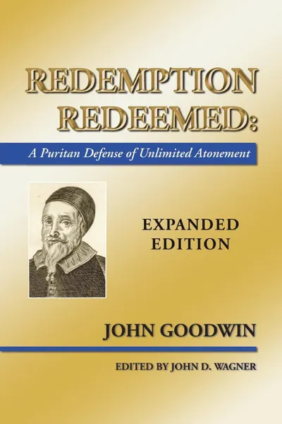 Обложка книги Redemption Redeemed. A Puritan Defense of Unlimited Atonement, John Goodwin