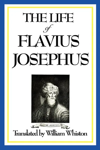 Обложка книги THE LIFE OF FLAVIUS JOSEPHUS, Flavius Josephus, William Whiston