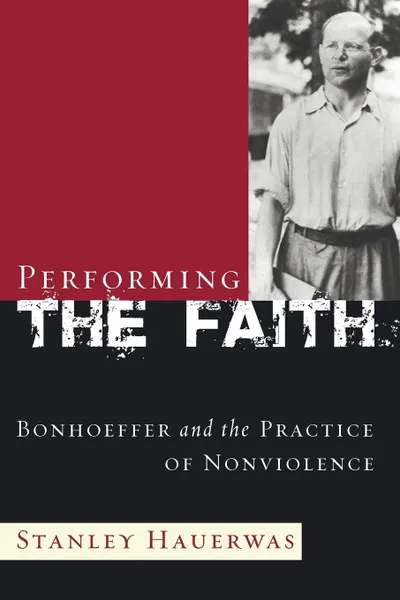 Обложка книги Performing the Faith, Stanley Hauerwas