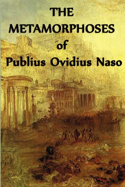 Обложка книги The Metamorphoses  of Publius Ovidius Naso, Publius Ovidius Naso, Ovid Ovid Ovid