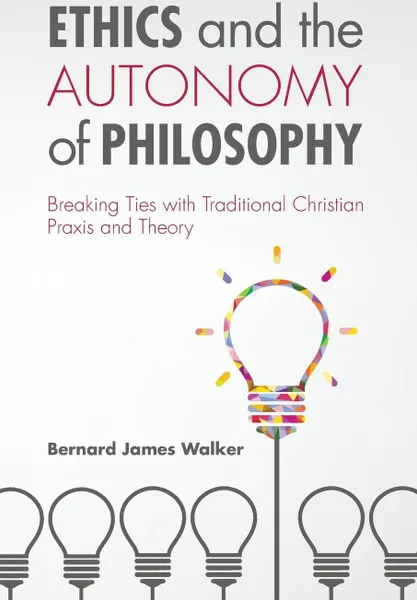 Обложка книги Ethics and the Autonomy of Philosophy, Bernard James Walker