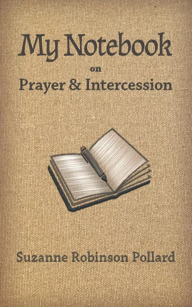 Обложка книги My Notebook on Prayer and Intercession, Suzanne Robinson Pollard