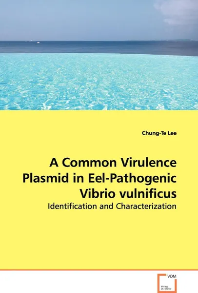 Обложка книги A Common Virulence Plasmid in Eel-Pathogenic Vibrio vulnificus - Identification and Characterization, Chung-Te Lee