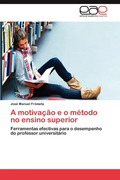 Обложка книги A Motivacao E O Metodo No Ensino Superior, Frometa Jose Manuel