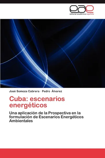 Обложка книги Cuba. Escenarios Energeticos, Jos Somoza Cabrera, Pedro Lvarez, Jose Somoza Cabrera