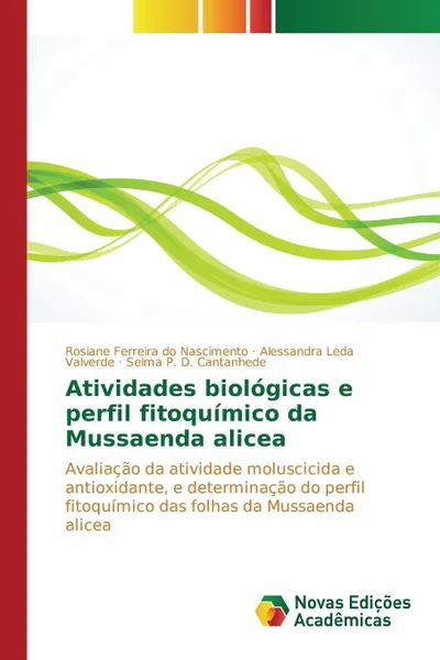 Обложка книги Atividades biologicas e perfil fitoquimico da Mussaenda alicea, Ferreira do Nascimento Rosiane, Leda Valverde Alessandra, D. Cantanhede Selma P.