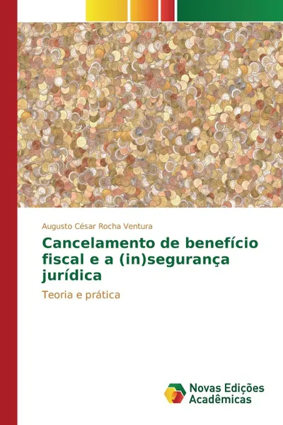 Обложка книги Cancelamento de beneficio fiscal e a (in)seguranca juridica, Rocha Ventura Augusto César