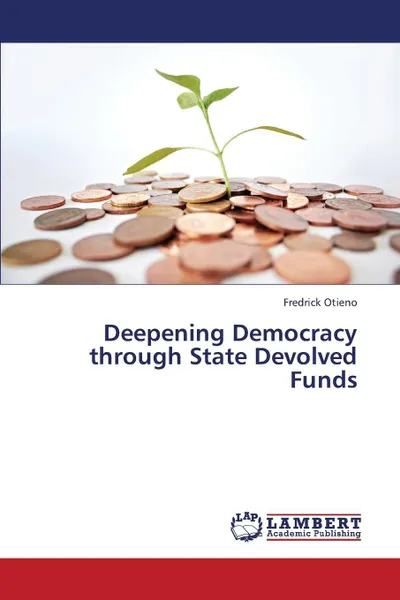 Обложка книги Deepening Democracy Through State Devolved Funds, Otieno Fredrick