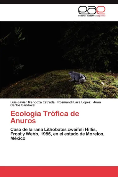 Обложка книги Ecologia Trofica de Anuros, Luis Javier Mendoza Estrada, Rosmandi Lara L. Pez, Juan Carlos Sandoval