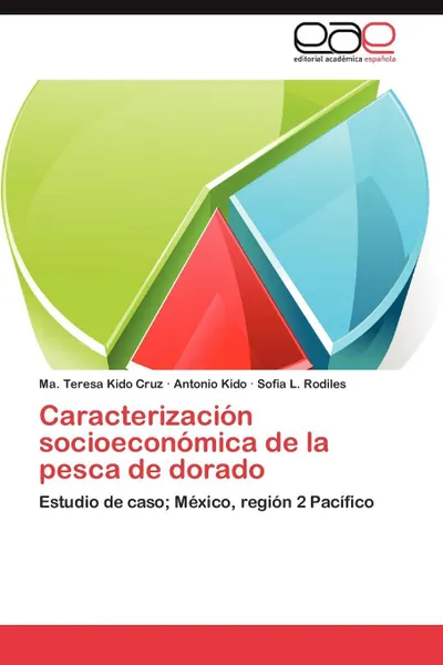 Обложка книги Caracterizacion Socioeconomica de La Pesca de Dorado, Ma Teresa Kido Cruz, Antonio Kido, Sofia L. Rodiles