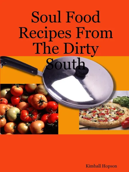 Обложка книги Soul Food Recipes From The Dirty South, Kimball Hopson