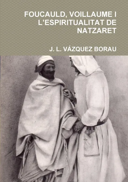 Обложка книги FOUCAULD, VOILLAUME I L'ESPIRITUALITAT DE NATZARET, J. L. VÃZQUEZ BORAU