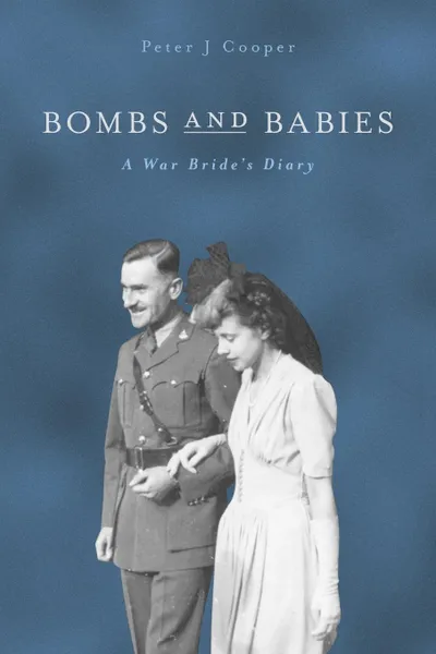 Обложка книги Bombs and Babies. A War Bride's Diary, Peter J Cooper