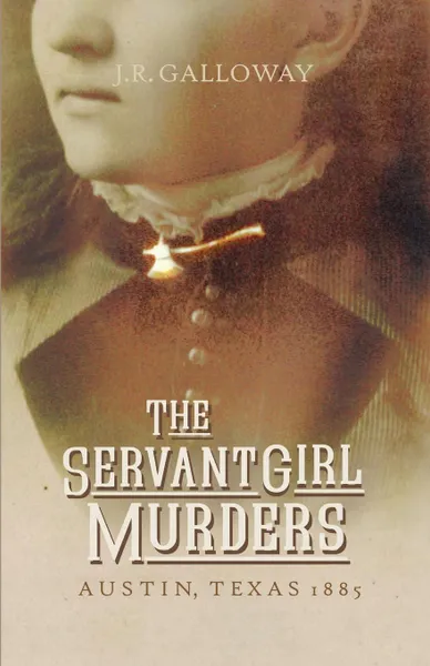 Обложка книги The Servant Girl Murders, J. R. Galloway