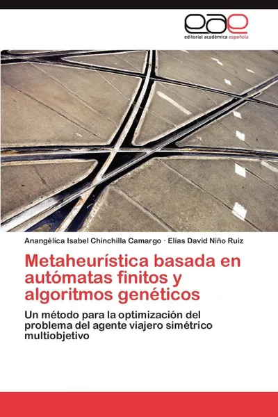 Обложка книги Metaheuristica Basada En Automatas Finitos y Algoritmos Geneticos, Anang Lica Isabel Chinchilla Camargo, El as David Ni O. Ruiz, Elias David Nino Ruiz