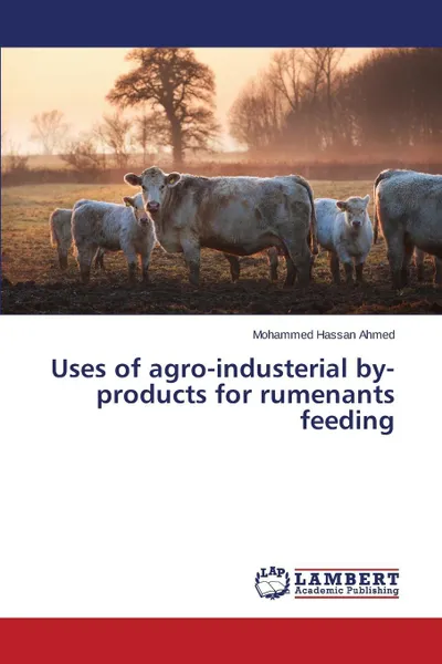 Обложка книги Uses of agro-industerial by-products for rumenants feeding, Ahmed Mohammed Hassan